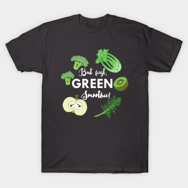 But first, GREEN Smoothie! T-Shirt by papillon